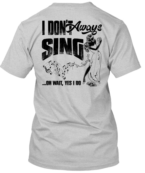 I Don't Always Sing T Shirt, I Love Musician T Shirt
