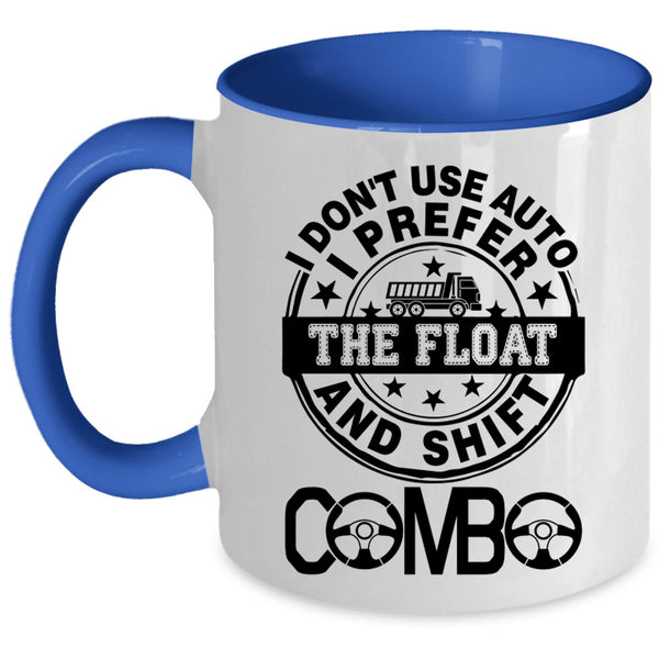 Truck Driving Coffee Mug, I Don't Use Auto I Prefer The Float Accent Mug