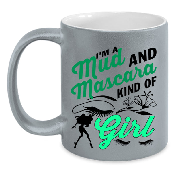 Cute Girls Coffee Mug, I'm A Mud And Mascara Kind Of Girl Accent Mug