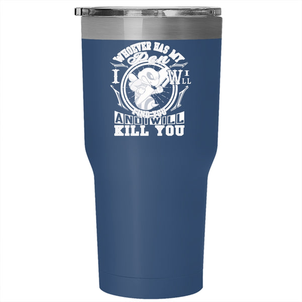 Whoever Has My Pen I Will Find You Tumbler 30 oz Stainless Steel, Cute Travel Mug