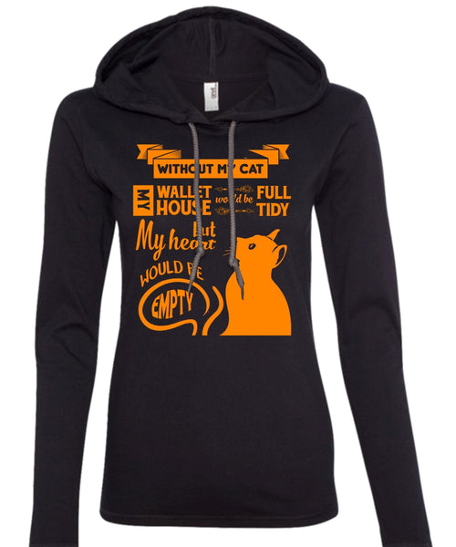 Without My Cat My House Would Be Tidy T Shirt, My Wallet Would Be Full T Shirt (Anvil Ladies Ringspun Hooded)