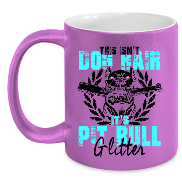It's Pit Bull Glitter Coffee Mug, This Isn't Dog Hair Accent Mug