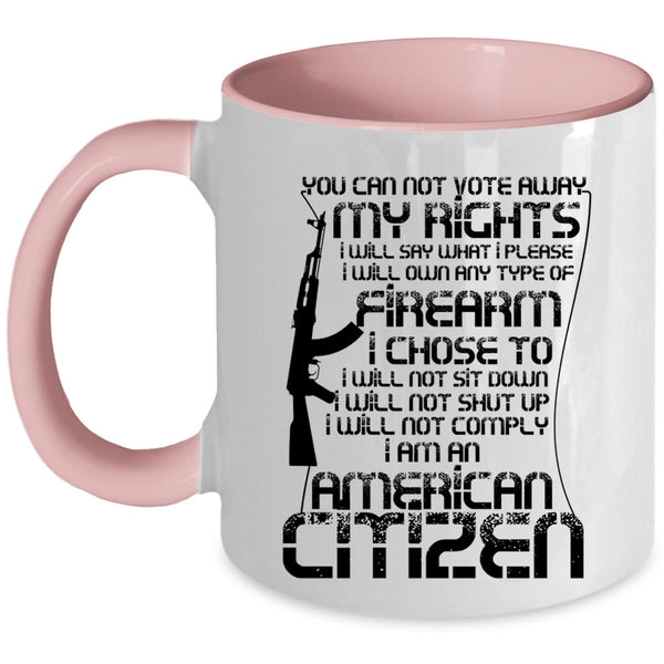 I Am An American Citizen Coffee Mug, You Can Not Vote Away My Rights Accent Mug