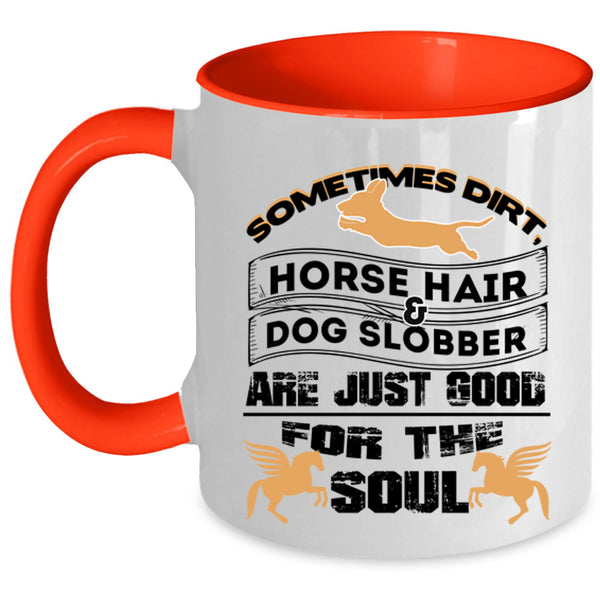 Good For The Soul Coffee Mug, Horse Hair And Dog Slobber Accent Mug