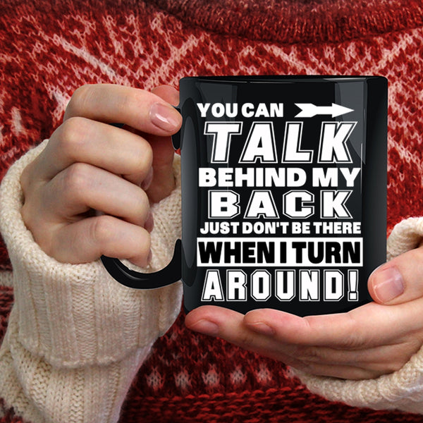 You Can Talk Behind My Back Coffee Mug, Funny Coffee Cup