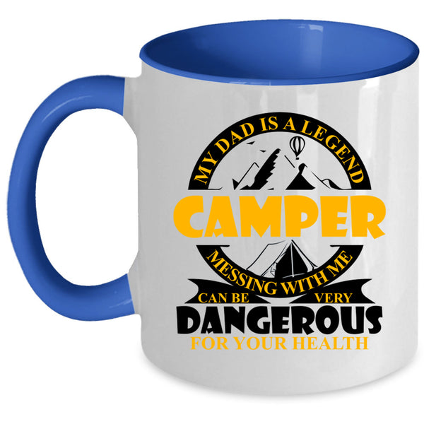 Don't Mess With Me Coffee Mug, My Dad Is A Legend Camper Accent Mug