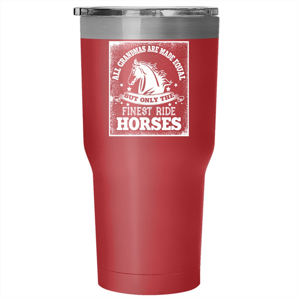 All Grandmas Are Made Equal Tumbler 30 oz Stainless Steel, Only The Finest Ride Horses Travel Mug