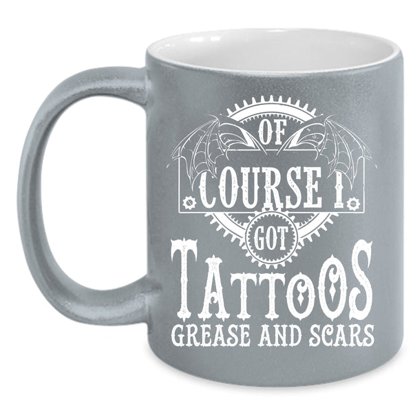 I Got Tattoos Grease And Scars Coffee Mug, Funny Tattoos Coffee Cup