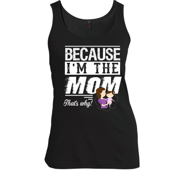 Because I'm The Mom That's Why Shirt, Mother's Day Shirt
