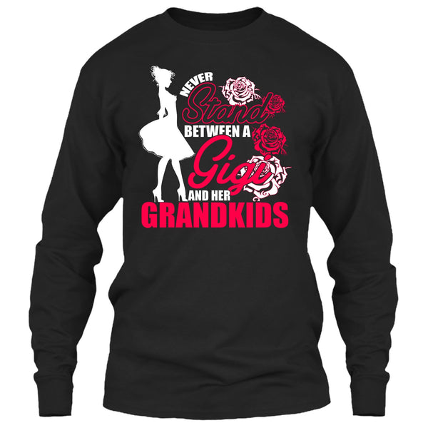 Never Stand T Shirt, Between A Gigi And Her Grandkids T Shirt