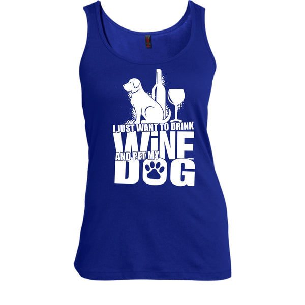 I Just Want To Drink Wine T Shirt, And Pet My Dog Tank Top