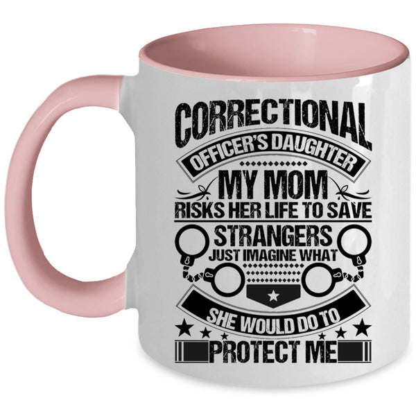My Mom Would Do To Protect Me Coffee Mug, Correctional Officer's Daughter Accent Mug