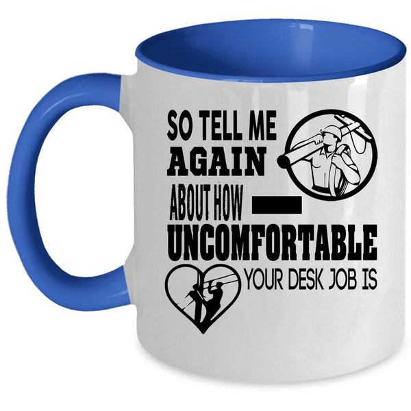 Lineman Coffee Mug, So Tell Me Again About How Uncomfortable Accent Mug