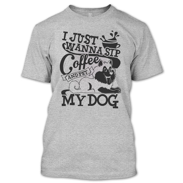 I Just Wanna Sip Coffee T Shirt, I Am A Dog Lover T Shirt