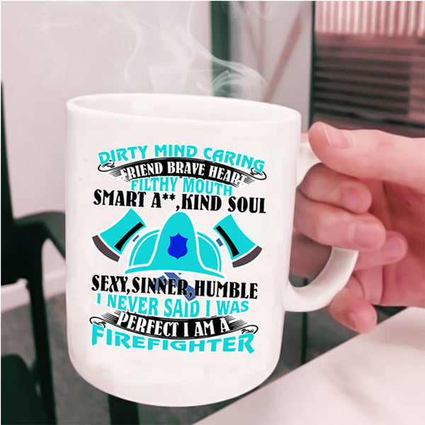 I Am A Firefighter Coffee Mug, I Never Said I Was Perfect Cup