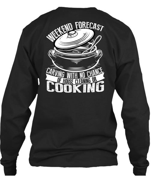 Weekend Forecast Carving T Shirt, House Cleaning Or Cooking T Shirt