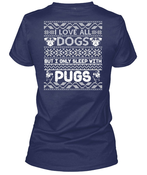 I Love All Dogs T Shirt, I Only Sleep With Pugs T Shirt