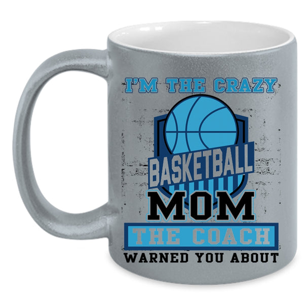 The Coach Coffee Mug, I'm The Crazy Basketball Mom Accent Mug