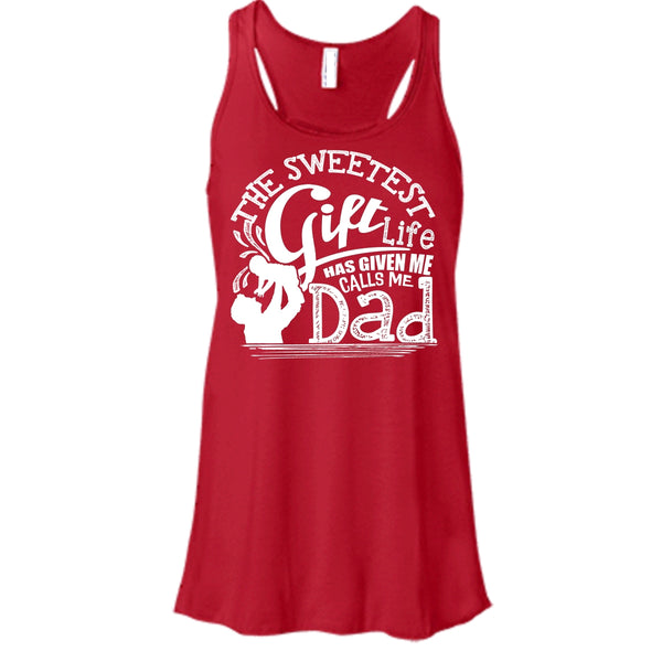 The Sweetest Gift  T Shirt, Life Has Given Me Calls Me Dad Tank Top