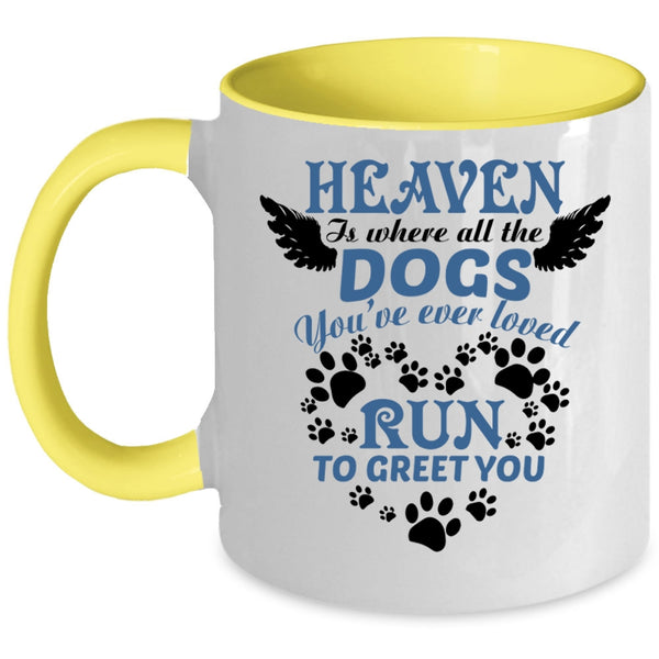 You're Ever Loved Run To Greet You Coffee Mug, Heaven Is Where All The Dogs Accent Mug
