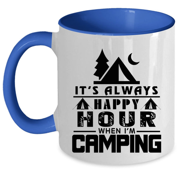 Funny Camping Coffee Mug, It's Always Happy Hour When I'm Camping Accent Mug