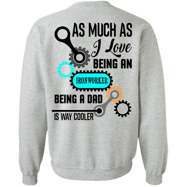 Being A Ironworker T Shirt, As Much As I Love Being An Ironworker Sweatshirt