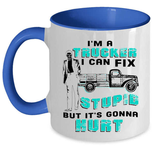I Can Fix Stupid Coffee Mug, I'm A Trucker Accent Mug