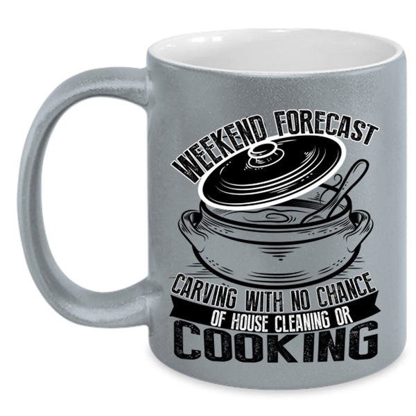 With No Chance Of House Cleaning Or Cooking Coffee Mug, Weekend Forecast Carving Accent Mug