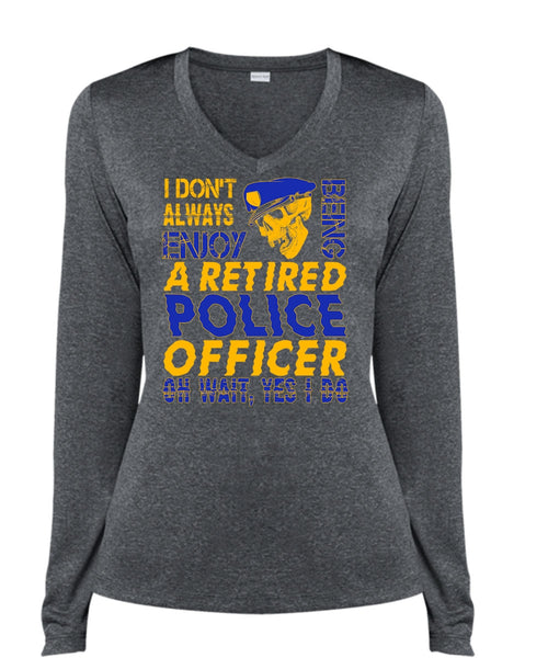 I Don't Always Enjoy T Shirt, Being A Retired Police Officer T Shirt, Cool Shirt (Ladies LS Heather V-Neck)
