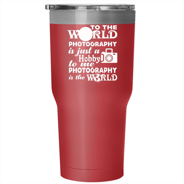 To Me Photography Is The World Tumbler 30 oz Stainless Steel, I Love Photography Travel Mug
