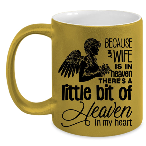 There's A Little Bit Of Heaven In My Heart Coffee Mug, Because My Wife Is In Heaven Accent Mug