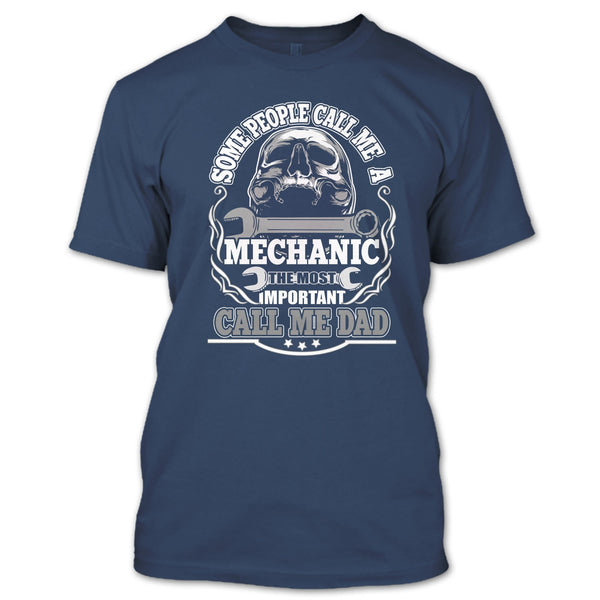 Some People Call Me A Mechanic T Shirt, Most Important Call Me Dad T Shirt