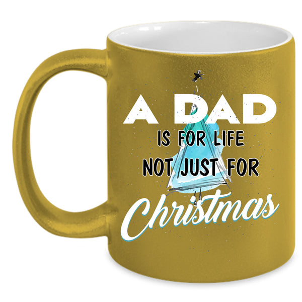 A Dad Is For Life Not Just For Christmas Coffee Mug, Funny Papa Coffee Cup