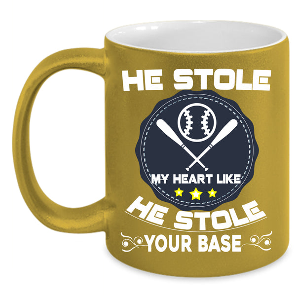 He Stole My Heart Coffee Mug, He Stole Your Base Coffee Cup