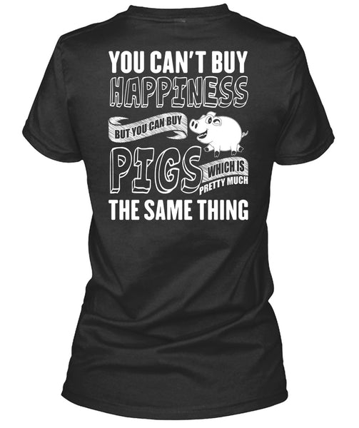 You Can Buy Pigs T Shirt, You Can't Buy Happiness T Shirt