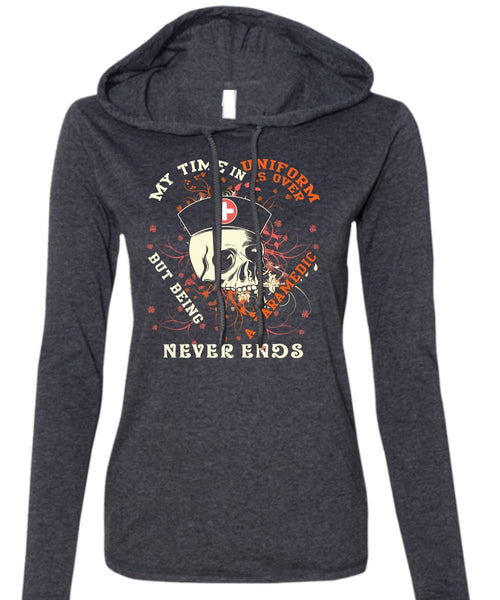 Being A Paramedic Never Ends T Shirt, My Time In Uniform Is Over T Shirt (Anvil Ladies Ringspun Hooded)