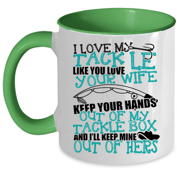 Funny Fishing Coffee Mug, I Love My Tackle Like You Love Your Wife Accent Mug