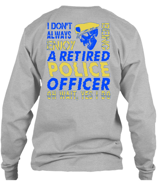 I Don't Always Enjoy T Shirt, I Love Police T Shirt