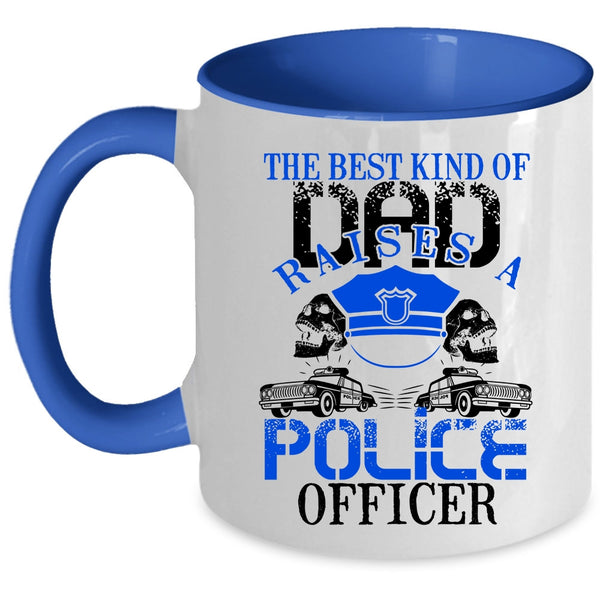 Cool Dad Coffee Mug, The Best Kind Of Dad Raises A Police Officer Accent Mug