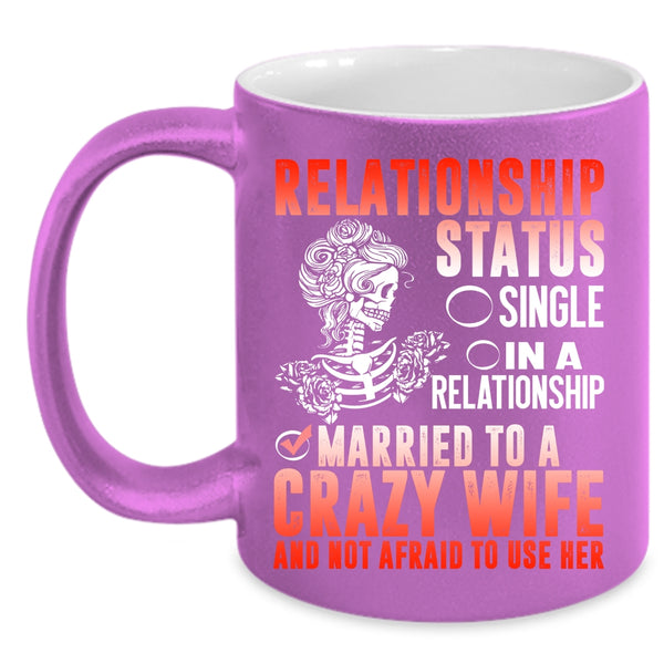 Relationship Status Coffee Mug, Married To A Crazy Wife Coffee Cup