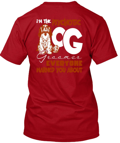 I'm The Psychotic Dog Groomer T Shirt, My Favorite T Shirt