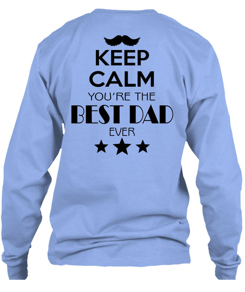 Keep Calm You're The Best Dad Ever T Shirt, My Life T Shirt