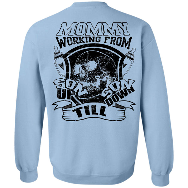 Being A Mother T Shirt, Mommy Working From Son Up Till Son Down Sweatshirt