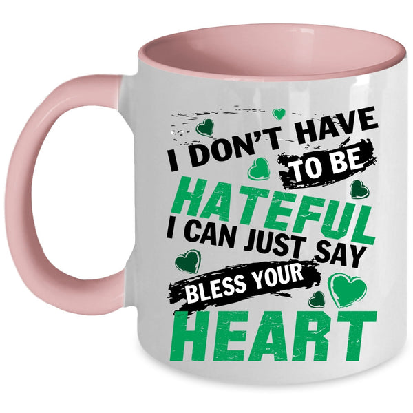 Bless Your Heart Coffee Mug, I Don't Have To Be Hateful Accent Mug