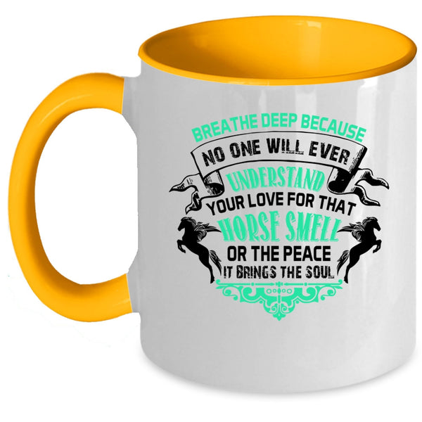 Horse Smell Or The Peace Coffee Mug, No One Will Ever Understand Your Love Accent Mug