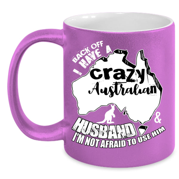 I Have A Crazy Australian Husband Coffee Mug, I Love Australian Husband Coffee Cup