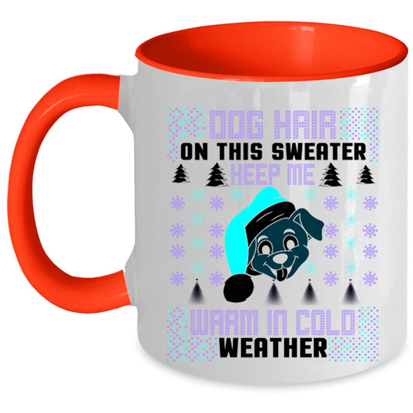 Warm In Cold Weather Coffee Mug, Dog Hair On This Sweater Keep Me Accent Mug