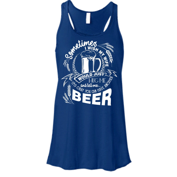 My Wife Would Just Hug Me T Shirt, You Can Have Another Beer Tank Top