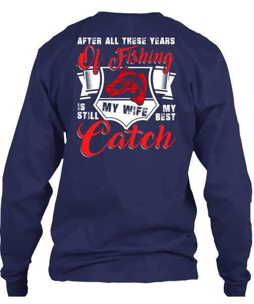After All These Years Of Fishing T Shirt, My Wife My Best Catch T Shirt