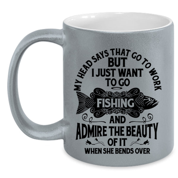 I Just Want To Go Fishing Coffee Mug, My Head Says That Go To Work Accent Mug
